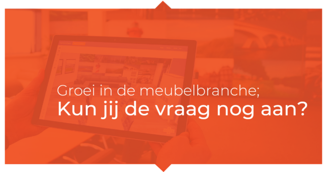 Groei in de meubelbranche; kun jij de vraag nog aan?